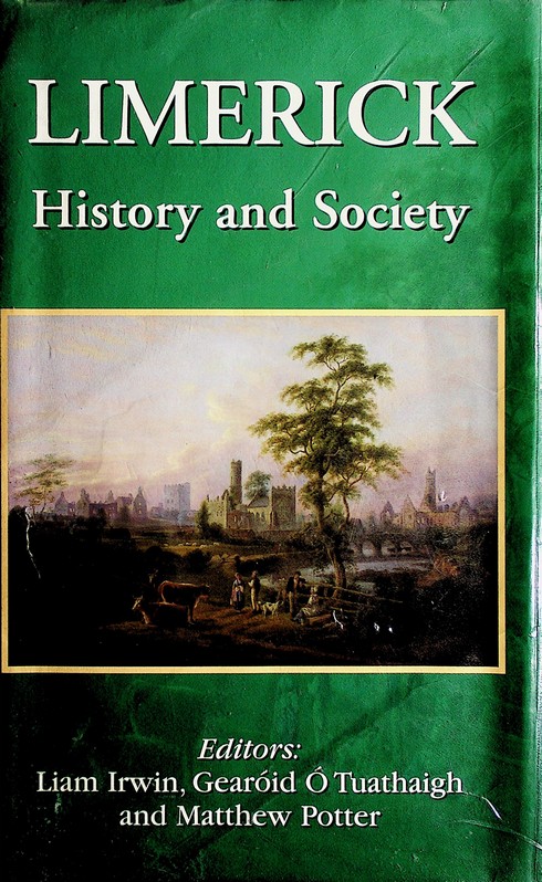 Limerick History and Society: interdisciplinary essays on the history of an Irish county, editors Liam Irwin and Gearóid Ó Tuathaigh