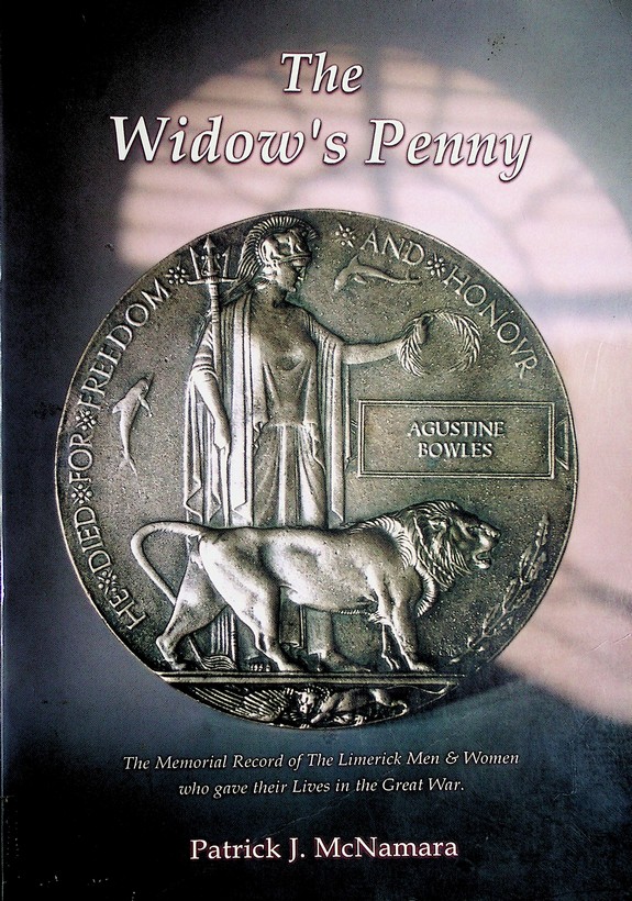 The Widow's Penny: the memorial record of the Limerick men & women who gave their lives in the Great War by Patrick J. McNamara (2000)