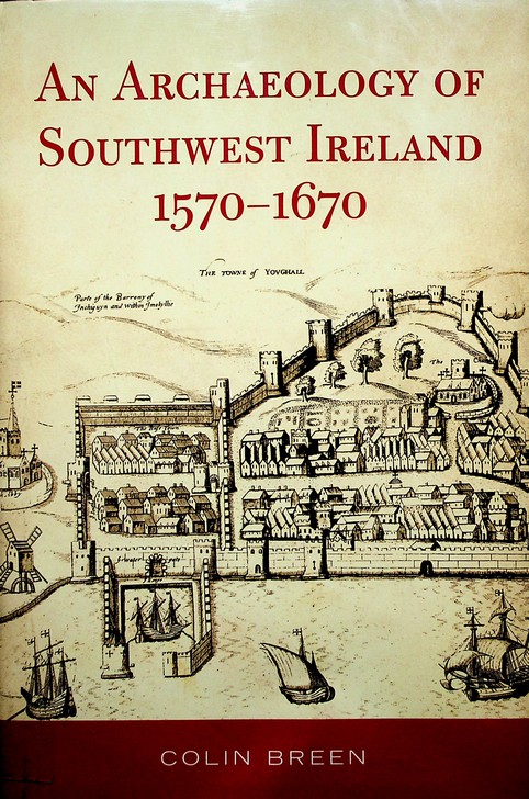 An Archaeology of Southwest Ireland, 1570-1670 by Colin Breen (2007)
