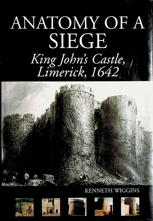 Anatomy of a Siege: King John's Castle, Limerick, 1642 by Kenneth Wiggins (2001)