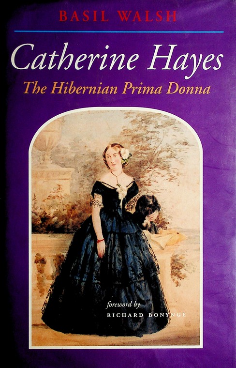 Catherine Hayes 1818-1861: the Hibernian prima donna by Basil F. Walsh (2000)
