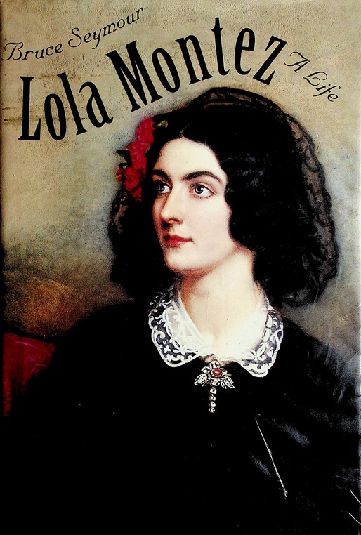 Lola Montez: a life by Bruce Seymour (1998)