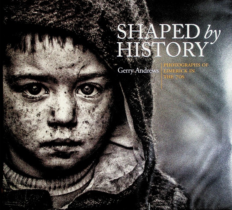 Shaped by History: photographs of Limerick in the 70s by Gerry Andrews (2012)
