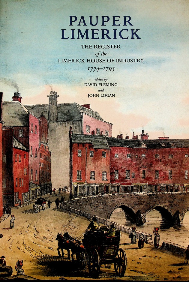 Pauper Limerick: the register of the Limerick House of Industry 1774-93 edited by David Fleming and John Logan (2011)