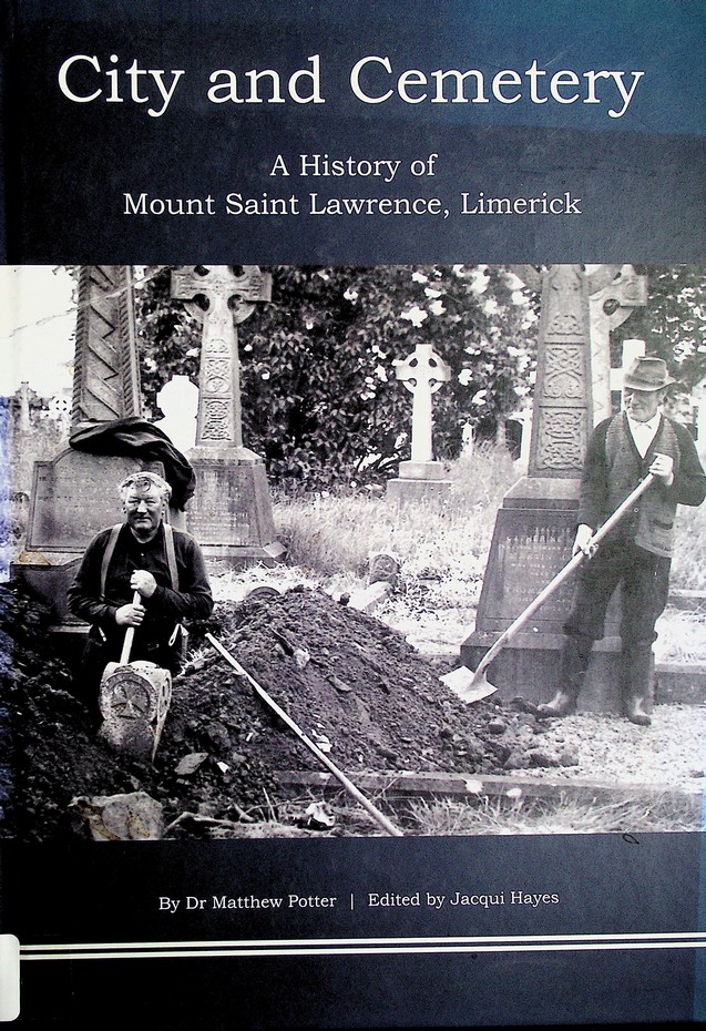 City and Cemetery: a history of Mount St. Lawrence, Limerick by Matthew Potter (2015)