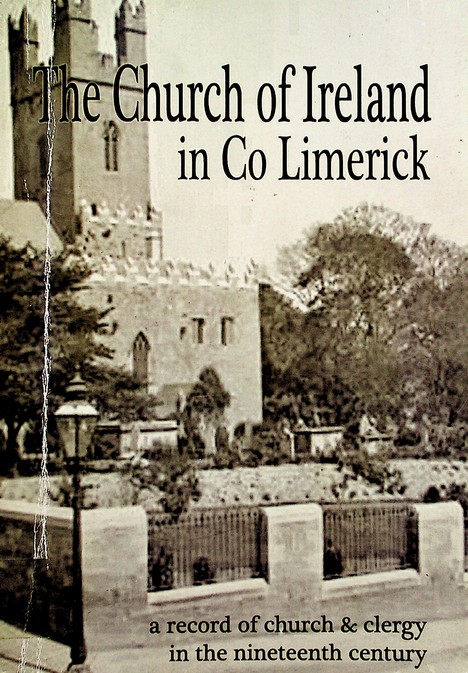 The Church of Ireland in County Limerick: a record of church and clergy in the nineteenth century by Janet Murphy and Eileen Chamberlain (2013)