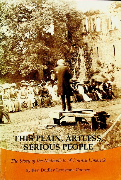 This Plain, Artless, Serious People: the story of the Methodists of County Limerick by Rev. Dudley Levistone Cooney