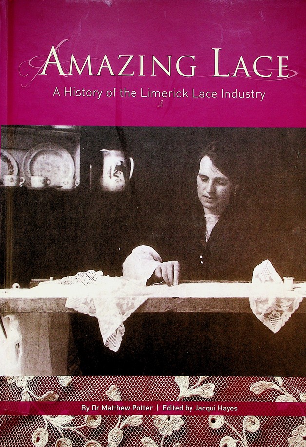 Amazing Lace: a history of the Limerick Lace Industry by Matthew Potter (2014)