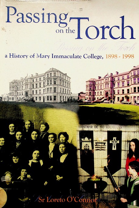 Passing on the Torch: a history of Mary Immaculate College, 1898-1998 by Sr. Loretto O'Connor (1998)