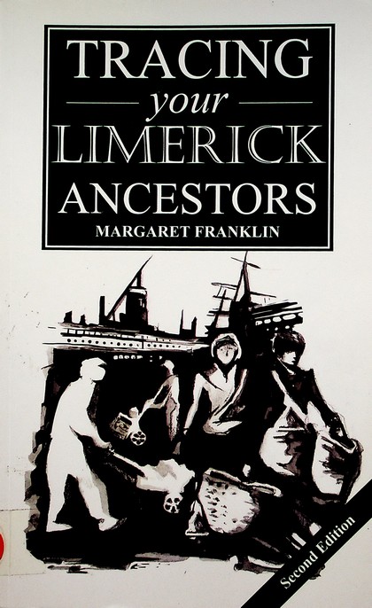 A Guide to Tracing Your Limerick Ancestors, 2nd ed. by Margaret Franklin (2013)