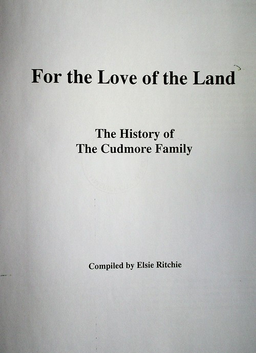 For the Love of the Land: the history of the Cudmore Family compiled by Elsie Ritchie (c.2016)