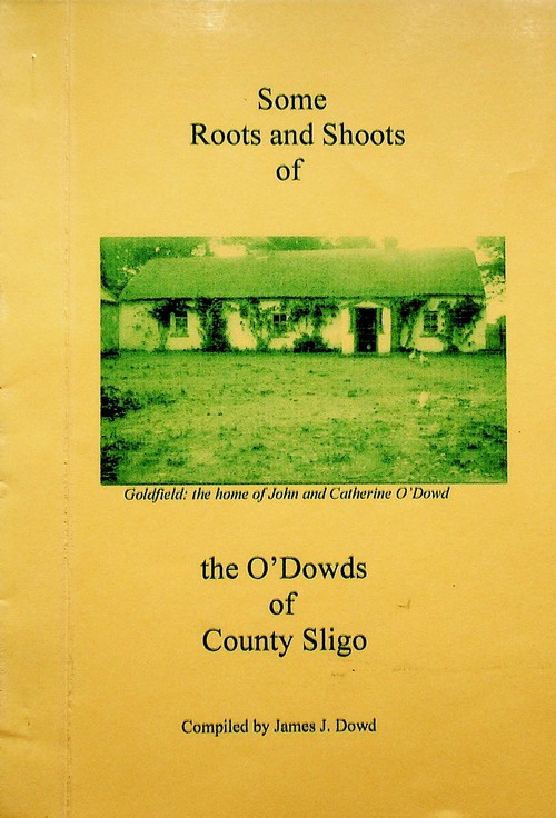 Some Roots and Shoots of the O'Dowds of County Sligo compiled by James J. Dowd (2005)