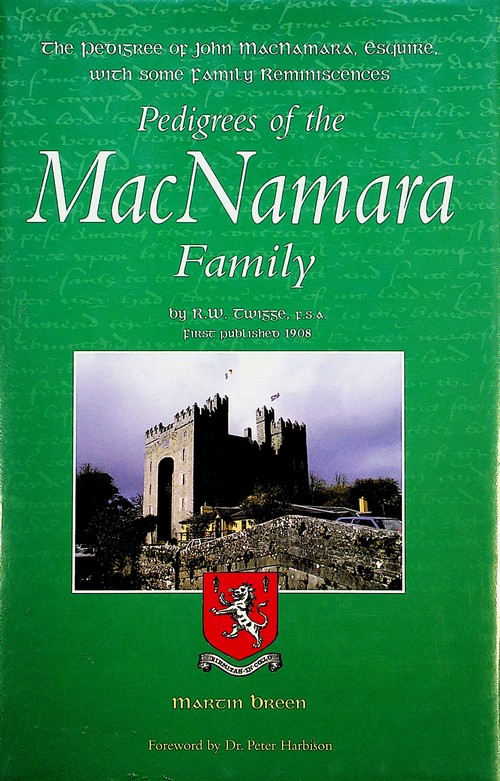 Pedigrees of the MacNamara Family: the pedigree of John MacNamara, Esquire, with some family reminiscences compiled by R. W. Twigge (2006)