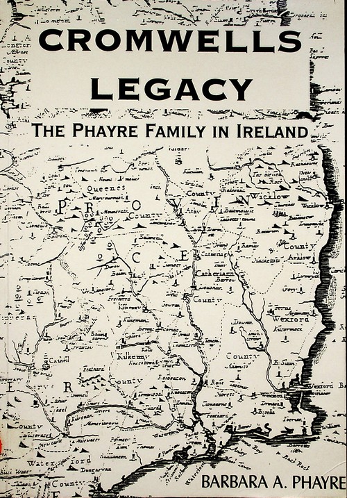 Cromwell’s Legacy: the Phayre family in Ireland by Barbara A. Phayre (2001)