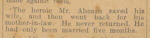 made against them. The heroic Mr. Ahearn saved his wife, and then went back for his mother-in-law. He never returned. He had only been married five months.